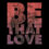 Be That Love
