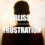 The Place Between Frustration And Bliss