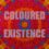 Coloured Existence