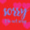 Dear Toddler: Sorry, I’m Not Sorry